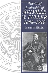 The Chief Justiceship of Melville W. Fuller, 1888-1910 (Hardcover)