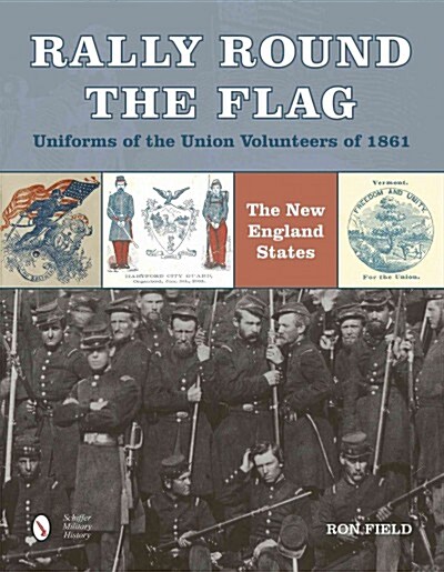 Rally Round the Flag--Uniforms of the Union Volunteers of 1861: The New England States (Hardcover)