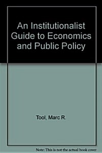 An Institutionalist Guide to Economics and Public Policy (Hardcover)