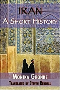 Iran: A Short History. Monika Gronke (Paperback)