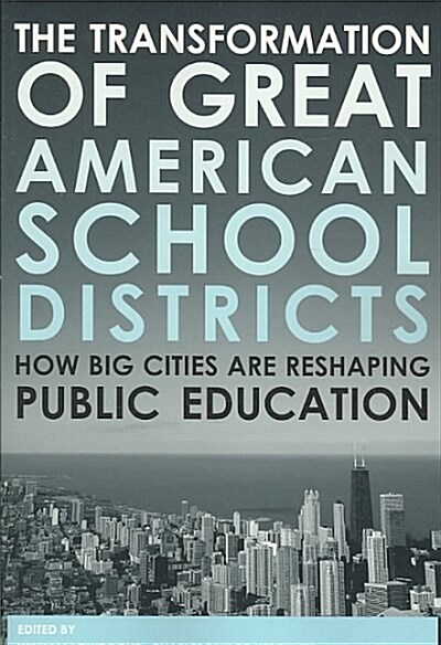 The Transformation of Great American School Districts: How Big Cities Are Reshaping Public Education (Paperback)
