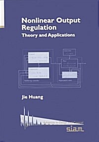 Nonlinear Output Regulation: Theory and Applications (Hardcover)