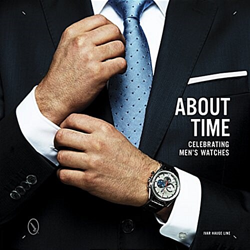 About Time: Celebrating Mens Watches (Hardcover)