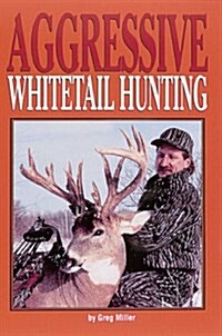 Aggressive Whitetail Hunting (Paperback)