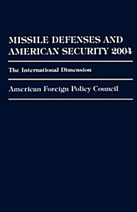 Missile Defenses and American Security 2004: The International Dimension (Paperback)