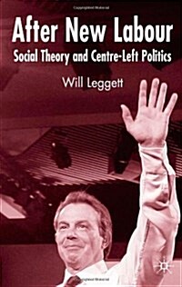 After New Labour: Social Theory and Centre-Left Politics (Paperback)