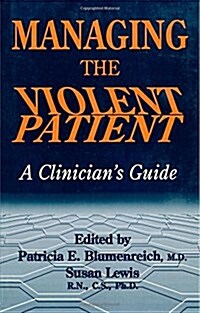 Managing the Violent Patient: A Clinicians Guide (Paperback)