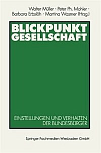 Blickpunkt Gesellschaft: Einstellungen Und Verhalten Der Bundesb?ger (Paperback, 1990)