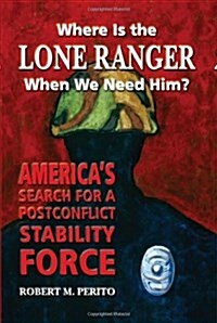 Where Is the Lone Ranger When We Need Him? (Paperback)
