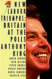 New Labour Triumphs: Britain at the Polls (Paperback)