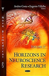 Horizons in Neuroscience Researchvolume 17 (Hardcover, UK)