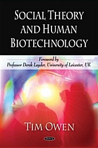 Social Theory and Human Biotechnology (Hardcover)