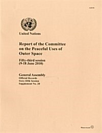 Report of the Committee on the Peaceful Uses of Outer Space: Fifty-Third Session (9 - 18 June 2010) (Paperback)