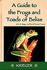 A Guide to the Frogs and Toads of Belize (Hardcover)