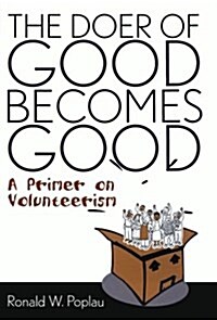 The Doer of Good Becomes Good: A Primer on Volunteerism (Paperback)