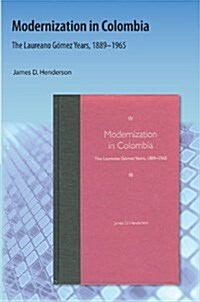 Modernization in Colombia: The Laureano G?ez Years, 18891965 (Paperback)