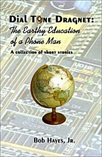 Dial Tone Dragnet: The Earthy Education of a Phone Man (Hardcover)