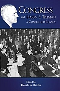 Congress and Harry S. Truman: A Conflicted Legacy (Paperback)