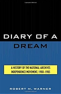 Diary of a Dream: A History of the National Archives Independence Movement, 1980-1985 (Hardcover)