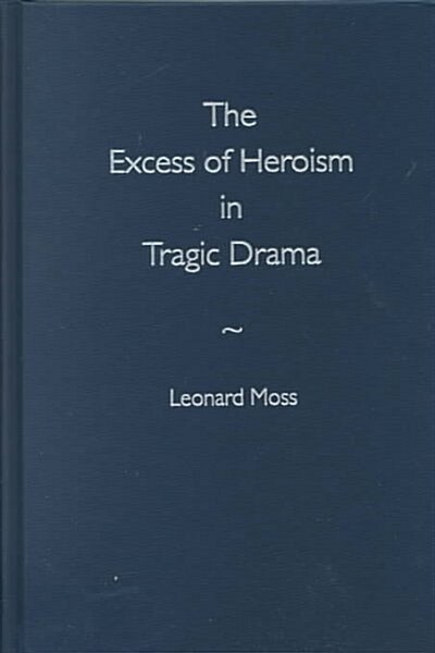 The Excess of Heroism in Tragic Drama (Hardcover)