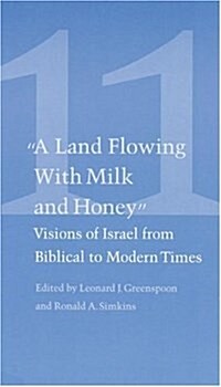 Studies in Jewish Civilization, Volume 11: A Land Flowing with Milk and Honey: Visions of Israel from Biblical to Modern Times (Paperback)