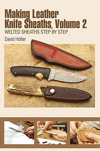 Making Leather Knife Sheaths, Volume 2: Welted Sheaths Step by Step (Paperback)