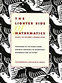 The Lighter Side of Mathematics: Proceedings of the Eugene Strens Memorial Conference on Recreational Mathematics and Its History (Paperback)