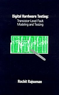 Digital Hardware Testing: Transistor-Level Fault Modeling and Testing (Hardcover)