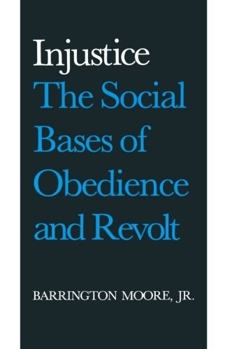 Injustice: The Social Bases of Obedience and Revolt: The Social Bases of Obedience and Revolt (Paperback)