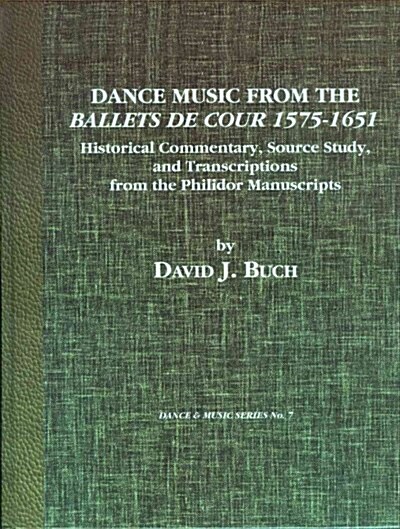 Dance Music from the Ballets de Cour, 1575-1651 Dance Music from the Ballets de Cour, 1575-1651: Historical Commentary, Source Study, and Transcriptio (Hardcover)