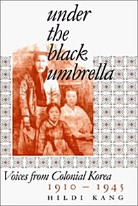 Under the Black Umbrella: Voices from Colonial Korea, 1910-1945 (Hardcover)