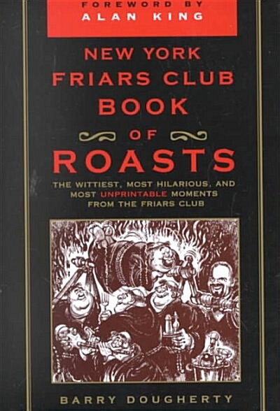 The New York Friars Club Book of Roasts: The Wittiest, Most Hilarious, and Most Unprintable Moments from the Friars Club (Paperback, Revised)