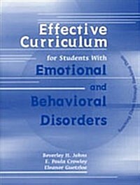 Effective Curriculum for Students with Emotional and Behavioral Disorders: Reaching Them Through Teaching Them (Hardcover)