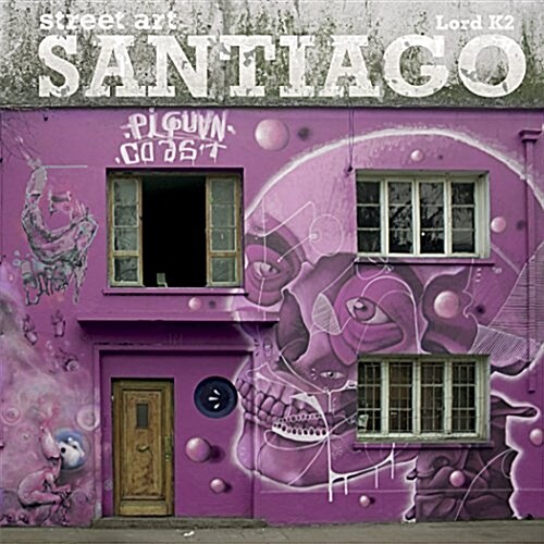 Street Art Santiago Chile (Hardcover)