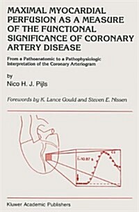 Maximal Myocardial Perfusion as a Measure of the Functional Significance of Coronary Artery Disease: From a Pathoanatomic to a Pathophysiologic Interp (Hardcover)