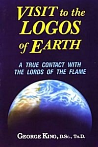 Visit to the Logos of Earth: A True Contact with the Lords of the Flame (Paperback, UK)