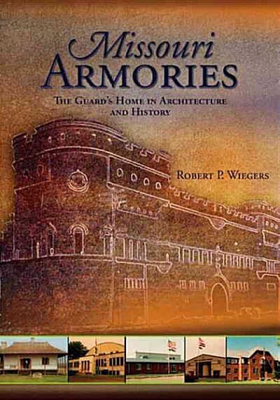 Missouri Armories: The Guards Home in Architecture and History (Paperback)