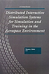 Distributed Interactive Simulation Systems for Simulation and Training in the Aerospace Environment (Hardcover)