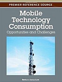 Mobile Technology Consumption: Opportunities and Challenges (Hardcover)