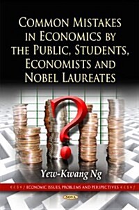 Common Mistakes in Economics by the Public, Students, Economists & Nobel Laureates (Hardcover, UK)