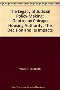 The Legacy of Judicial Policy-Making: Gautreaux Chicago Housing Authority: The Decision and Its Impacts (Hardcover)
