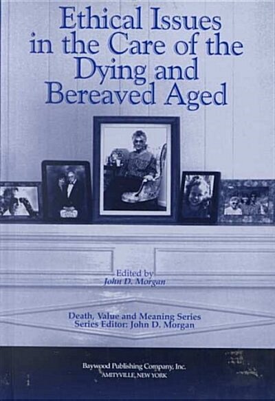 Ethical Issues in the Care of the Dying & Bereaved Aged (Hardcover)