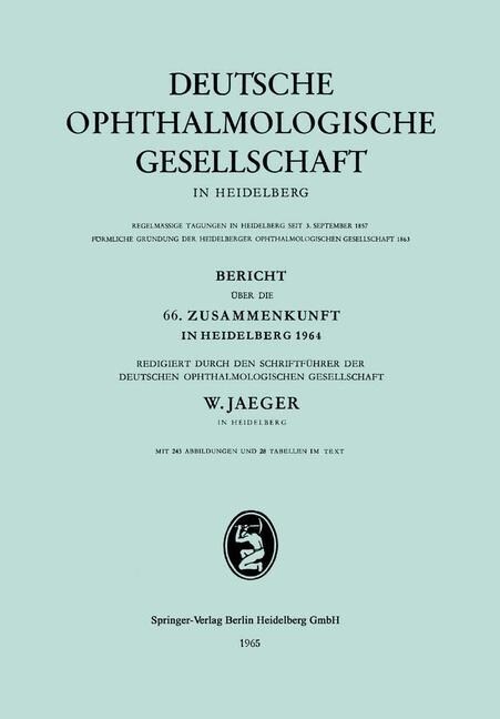 Bericht UEber Die 66. Zusammenkunft in Heidelberg 1964 : Redigiert Durch Den Schriftfuhrer Der Deutschen Ophthalmologischen Gesellschaft (Paperback, Softcover Reprint of the Original 1st 1965 ed.)