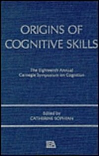 Origins of Cognitive Skills: The 18th Annual Carnegie Mellon Symposium on Cognition (Hardcover)