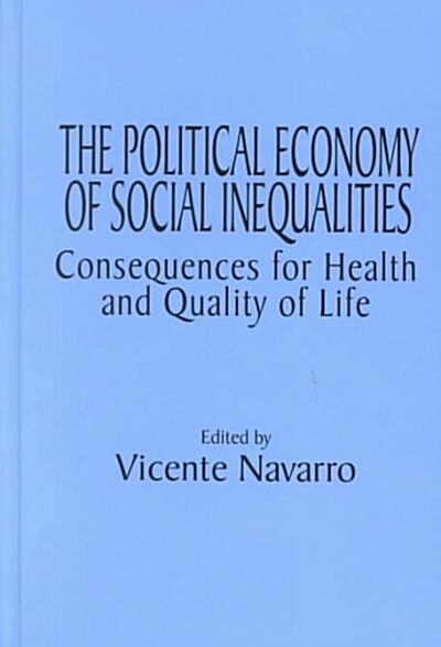 The Political Economy of Social Inequalities: Consequences for Health and Quality of Life (Hardcover)