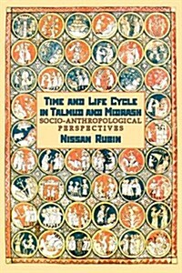 Time and Life Cycle in Talmud and Midrash: Socio-Anthropological Perspectives (Paperback)