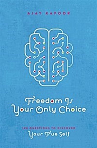 Freedom Is Your Only Choice: 108 Questions to Discover Your True Self (Paperback)