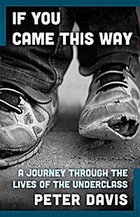 If You Came This Way: A Journey Through the Lives of the Underclass (Paperback)