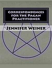 Correspondences for the Pagan Practitioner: A Short Guide to Common Correspondences Used in Daily Workings (Paperback)