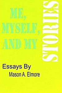 Me, Myself, and My Stories: A Collection of Essays (Paperback)
